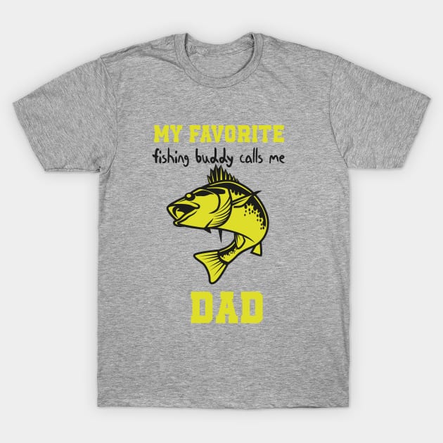 My Favorite Fishing Buddy Calls Me Dad , Funny quotes for fishermans T-Shirt by MerchSpot